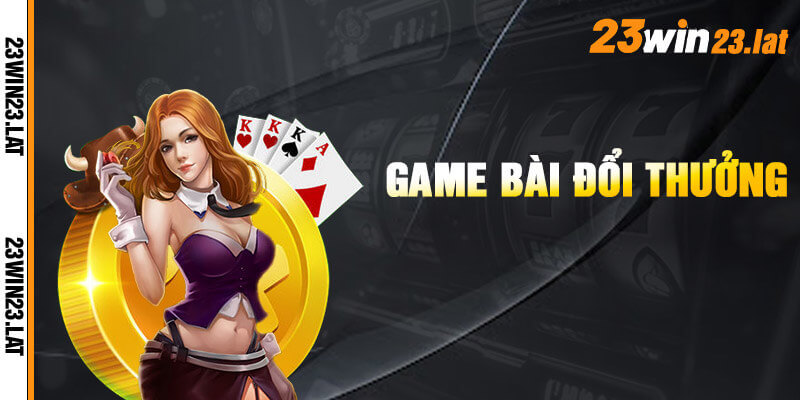 Game bài 23win - Giao diện 3D sang trọng