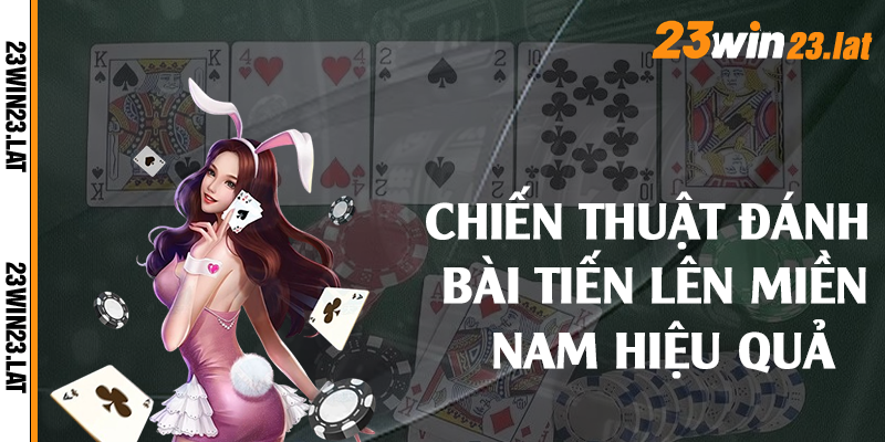 Chiến thuật đánh bài tiến lên miền nam hiệu quả