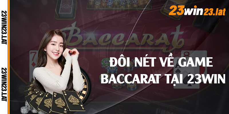 Đôi nét về game baccarat tại 23win