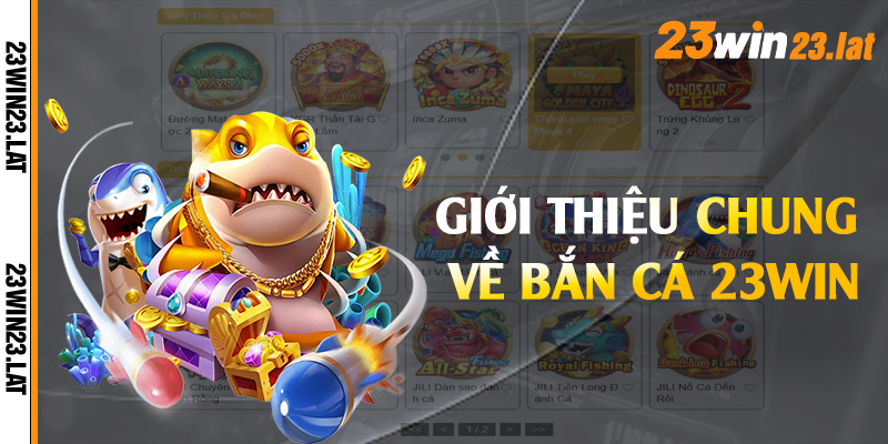 Giới thiệu chung về bắn cá 23win