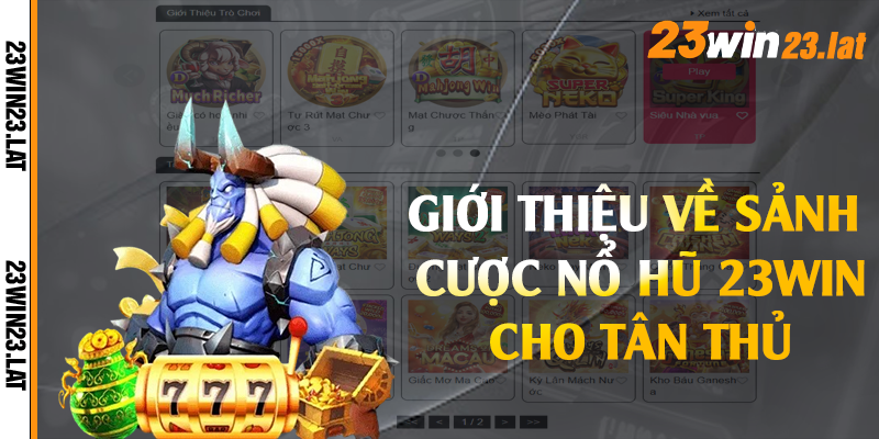 Giới thiệu về sảnh cược nổ hũ 23win cho tân thủ