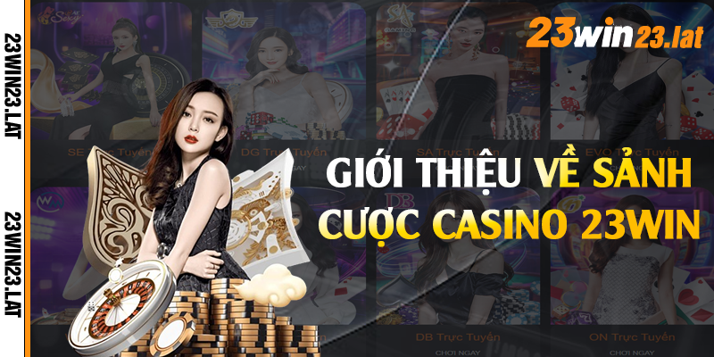 Giới thiệu về sảnh cược casino 23win 