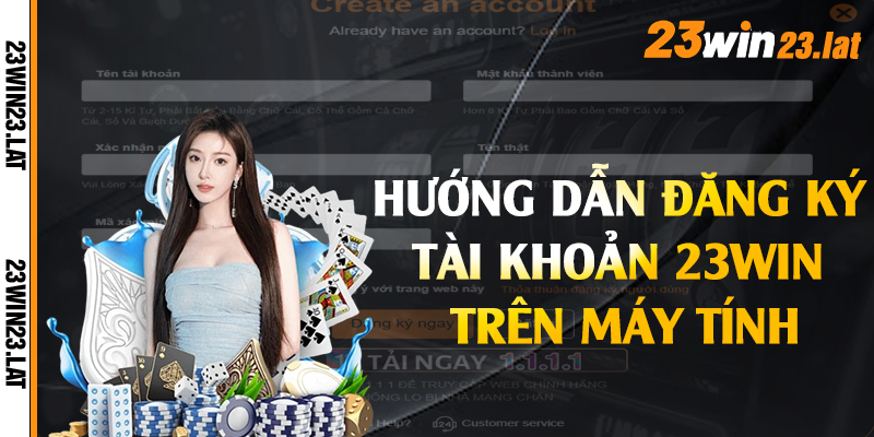 Hướng dẫn đăng ký tài khoản 23win trên máy tính