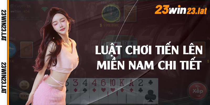 Luật chơi tiến lên miền nam chi tiết 