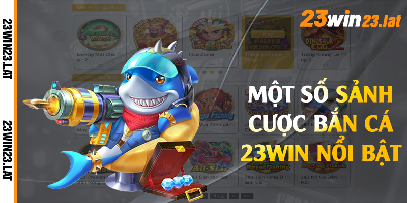 Một số sảnh cược bắn cá 23win nổi bật