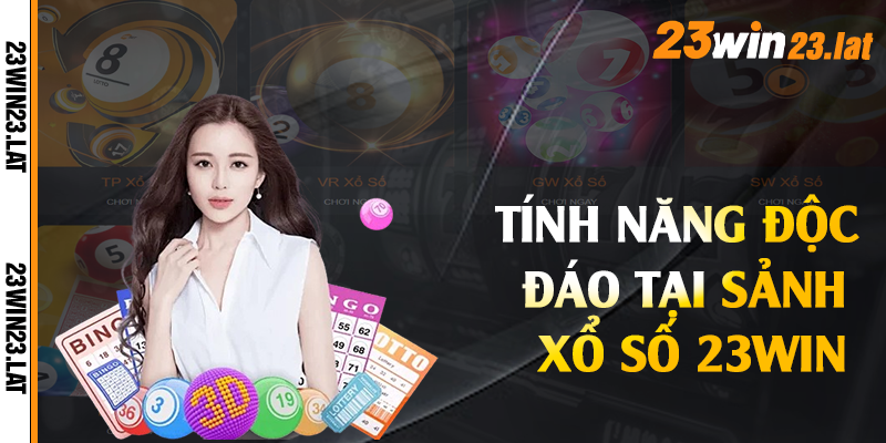 Tính năng độc đáo tại sảnh xổ số 23win