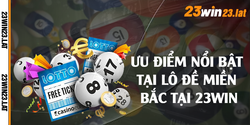 Ưu điểm nổi bật tại lô đề miền bắc tại 23win